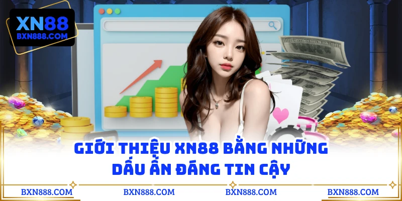 Giới thiệu XN88 bằng những dấu ấn đáng tin cậy